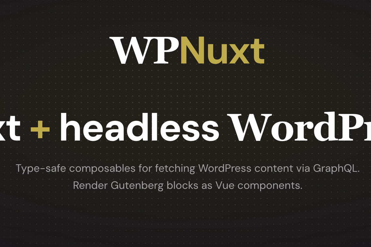 WPNuxt 2.0: Type-Safe Headless WordPress for Nuxt 4